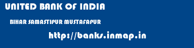UNITED BANK OF INDIA  BIHAR SAMASTIPUR MUSTAFAPUR   banks information 